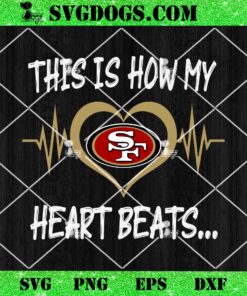 San Francisco 49ers This Is How My Heart Beart SVG, NFL Nurse SVG PNG