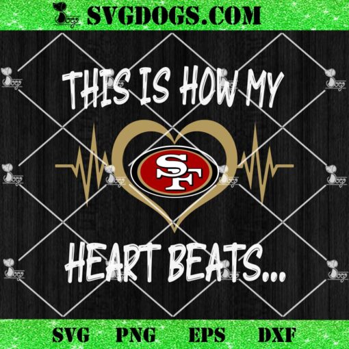 San Francisco 49ers This Is How My Heart Beart SVG, NFL Nurse SVG PNG