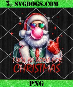 Santa Ill Be Home for Christmas PNG, Funny Santa Claus Christmas PNG