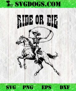 Skeleton Ride Or Die SVG, Western Cowboy Riding Horse SVG PNG