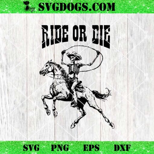 Skeleton Ride Or Die SVG, Western Cowboy Riding Horse SVG PNG