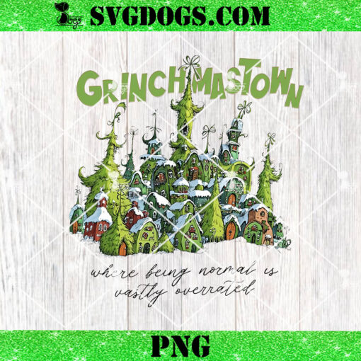 Small Town Grinchmas PNG, Where Being Normal Is Vastly Overrated PNG, Grinch Christmas PNG