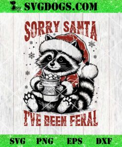 Sorry Santa I’ve Been Feral Raccoon SVG, Christmas Raccoon SVG PNG