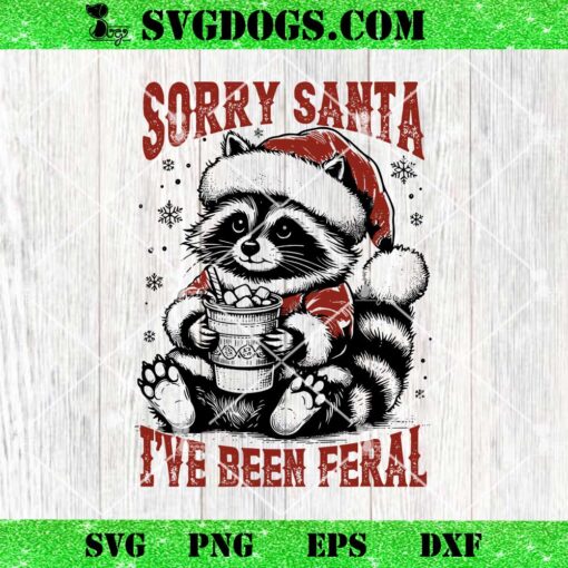 Sorry Santa I’ve Been Feral Raccoon SVG, Christmas Raccoon SVG PNG