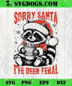 Sorry Santa Ive Been Feral SVG, Funny Christmas Raccoon SVG PNG