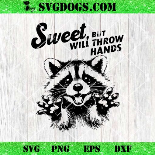 Sweet But WIll Throw Hands SVG, Funny Raccoon SVG, Quotes and Sayings SVG PNG