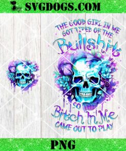 The Good Girl In Me Got Tired Of The Bullshit PNG, Blue Purple Skull PNG