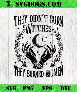 They Didnt Burn Witches They Burned Women SVG, Kamala Harris SVG PNG DXF EPS