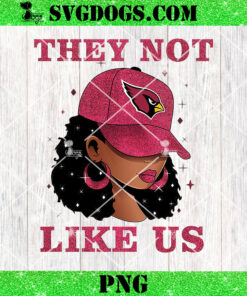 They Not Like Arizona Cardinals Girl PNG, Cardinals NFL PNG