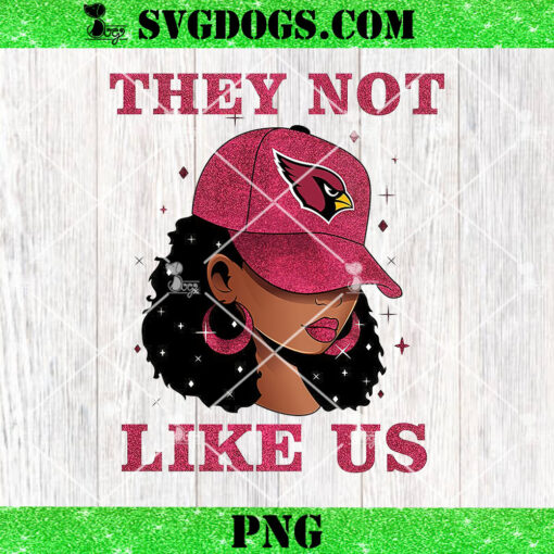 They Not Like Arizona Cardinals Girl PNG, Cardinals NFL PNG