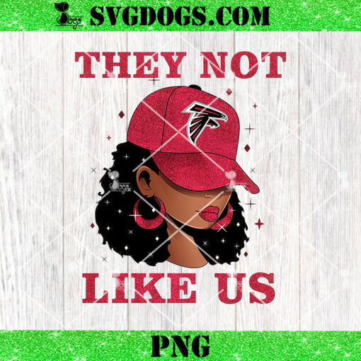 They Not Like Atlanta Falcons Girl PNG, Falcons NFL PNG