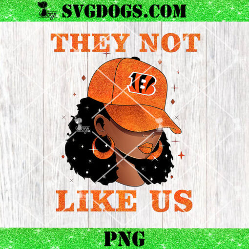 They Not Like Cincinnati Bengals Girl PNG, Bengals NFL PNG