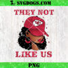 They Not Like Cincinnati Bengals Girl PNG, Bengals NFL PNG