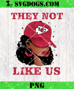 They Not Like Kansas City Chiefs Girl PNG, KC Chiefs NFL PNG