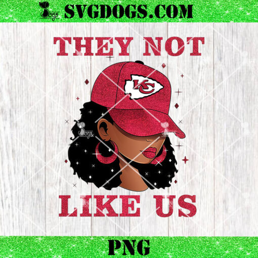 They Not Like Kansas City Chiefs Girl PNG, KC Chiefs NFL PNG