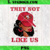 They Not Like Kansas City Chiefs Girl PNG, KC Chiefs NFL PNG