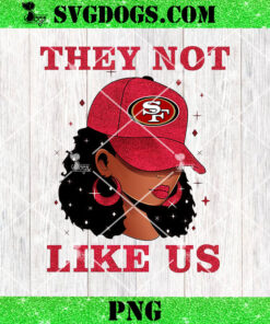 They Not Like San Francisco 49ers Girl PNG, 49ers NFL PNG