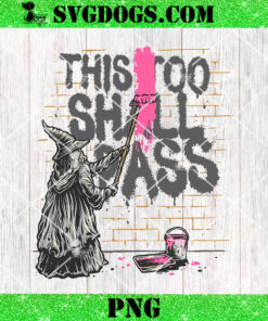 This Too Shall Not Pass PNG, Books Movies Wizards Wizardry PNG, Gandalf PNG