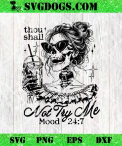 Thou Shall Not Try Me Mood 24 7 SVG, Adult Humor Skeleton SVG, Sarcastic Skull Messy Bun SVG