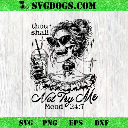 Thou Shall Not Try Me Mood 24 7 SVG, Adult Humor Skeleton SVG, Sarcastic Skull Messy Bun SVG