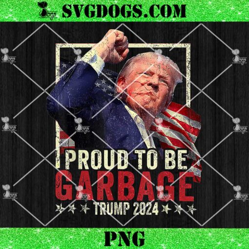 Trump 2024 Election Proud To Be Garbage Vote Trump PNG, Garbage Trump PNG