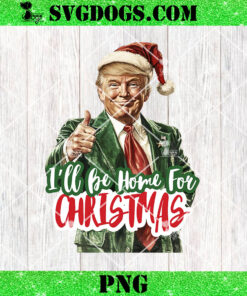 Trump I’ll Be Home for Christmas PNG, Humorous Trump Christmas PNG