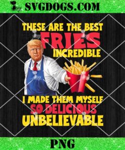 Trump these are the best fries incredible so delicious PNG