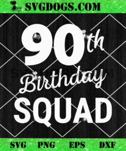 90th Birthday Squad SVG, Grandma Birthday SVG, Mom Birthday SVG PNG