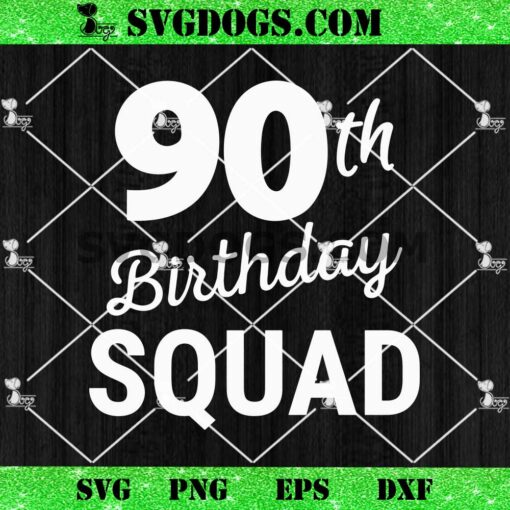 90th Birthday Squad SVG, Grandma Birthday SVG, Mom Birthday SVG PNG