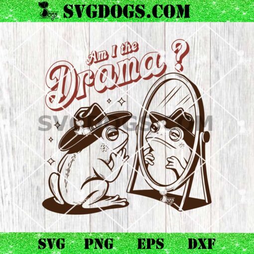 Am I The Drama SVG, Mental Health Cowboy Frog SVG PNG