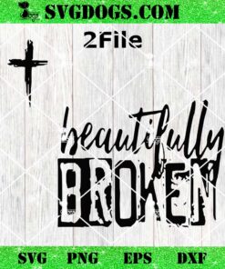 Beautifully Broken SVG, Christian SVG PNG