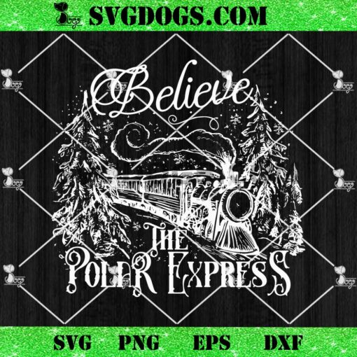 Believe The Polar Express SVG, Funny Christmas Express SVG PNG