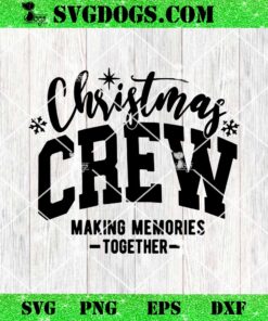 Christmas Crew Making Memories Together SVG, Family Christmas SVG, Christmas Squad SVG