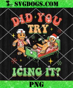 Christmas School Nurse Xmas PNG, Did You Try Icing It Gingerbread PNG