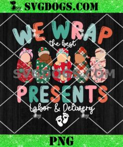 Christmas We Wrap The Best Presents PNG, Labor and Delivery Nurse Christmas PNG