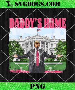 Daddy’s Home Trump Pink PNG, Trump 2024 Take America Back PNG