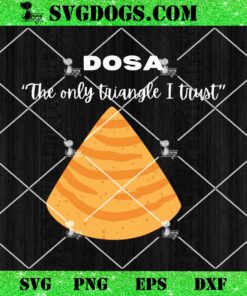 Dosa The Only Triangle I Trust SVG, Love Triangle Pizza SVG PNG