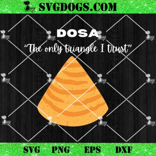 Dosa The Only Triangle I Trust SVG, Love Triangle Pizza SVG PNG