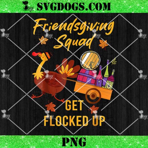 Friendsgiving Squad Get Flocked Up Thanksgiving PNG, Turkey PNG