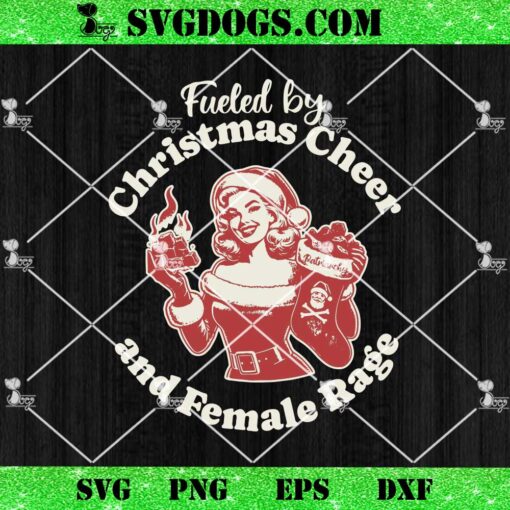 Fueled By Christmas Cheer And Female Rage Patriarchy SVG, Girl Christmas SVG