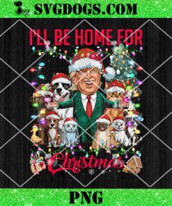 Funny Trump Pets Dog Cat Xmas PNG, I’ll Be Home For Christmas PNG