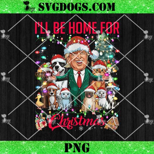 Funny Trump Pets Dog Cat Xmas PNG, I’ll Be Home For Christmas PNG