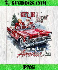 Get In Loser We Are Taking America Back Trump PNG, Santa Trump PNG, Trump Christmas PNG