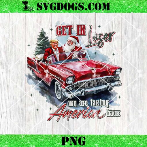 Get In Loser We Are Taking America Back Trump PNG, Santa Trump PNG, Trump Christmas PNG