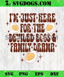 Here For The Deviled Eggs And Family Drama SVG, Funny Thanksgiving SVG PNG