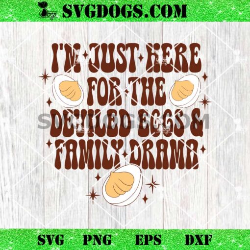 Here For The Deviled Eggs And Family Drama SVG, Funny Thanksgiving SVG PNG