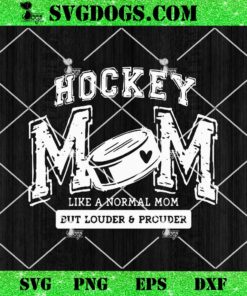 Hockey Mom SVG Bundle, Like A Normal Mom But Louder Prouer SVG 1