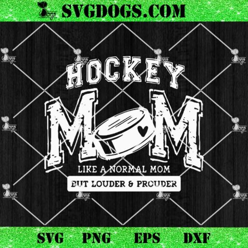 Hockey Mom SVG Bundle, Like A Normal Mom But Louder Prouer SVG