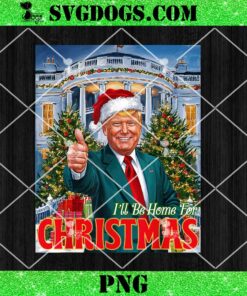 Holiday President Trump Back I’ll Be Home For Christmas PNG, Trump Wins PNG