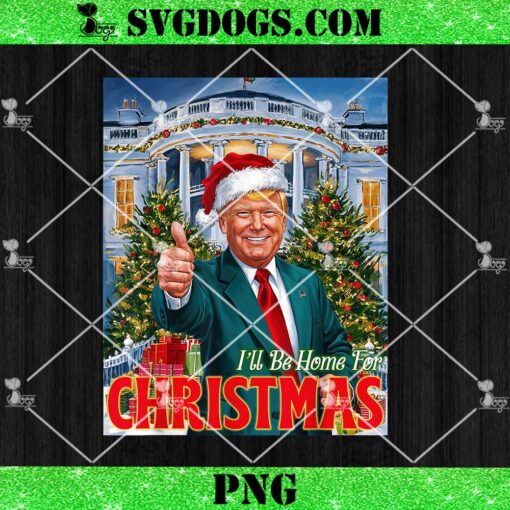 Holiday President Trump Back I’ll Be Home For Christmas PNG, Trump Wins PNG